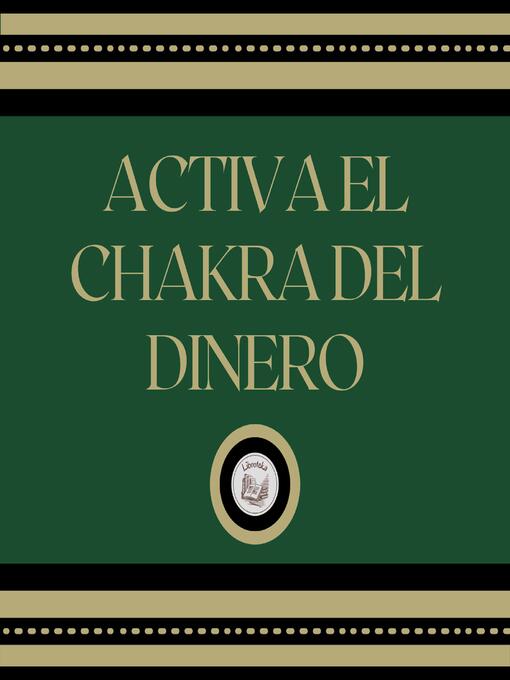 Title details for Activa el Chakra del dinero by LIBROTEKA - Available